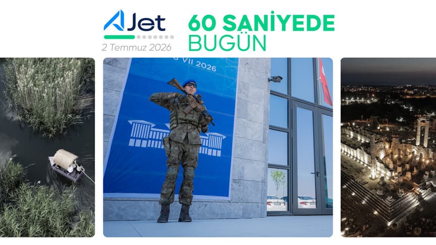 60 Saniyede Bugün: 02 Temmuz 2026