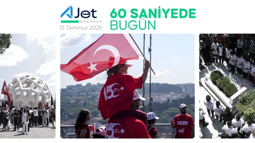 60 Saniyede Bugün: 15 Temmuz 2026