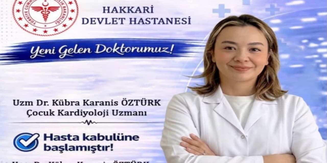 Hakkari Devlet Hastanesi'ne Çocuk Kardiyoloji Uzmanı Katıldı
