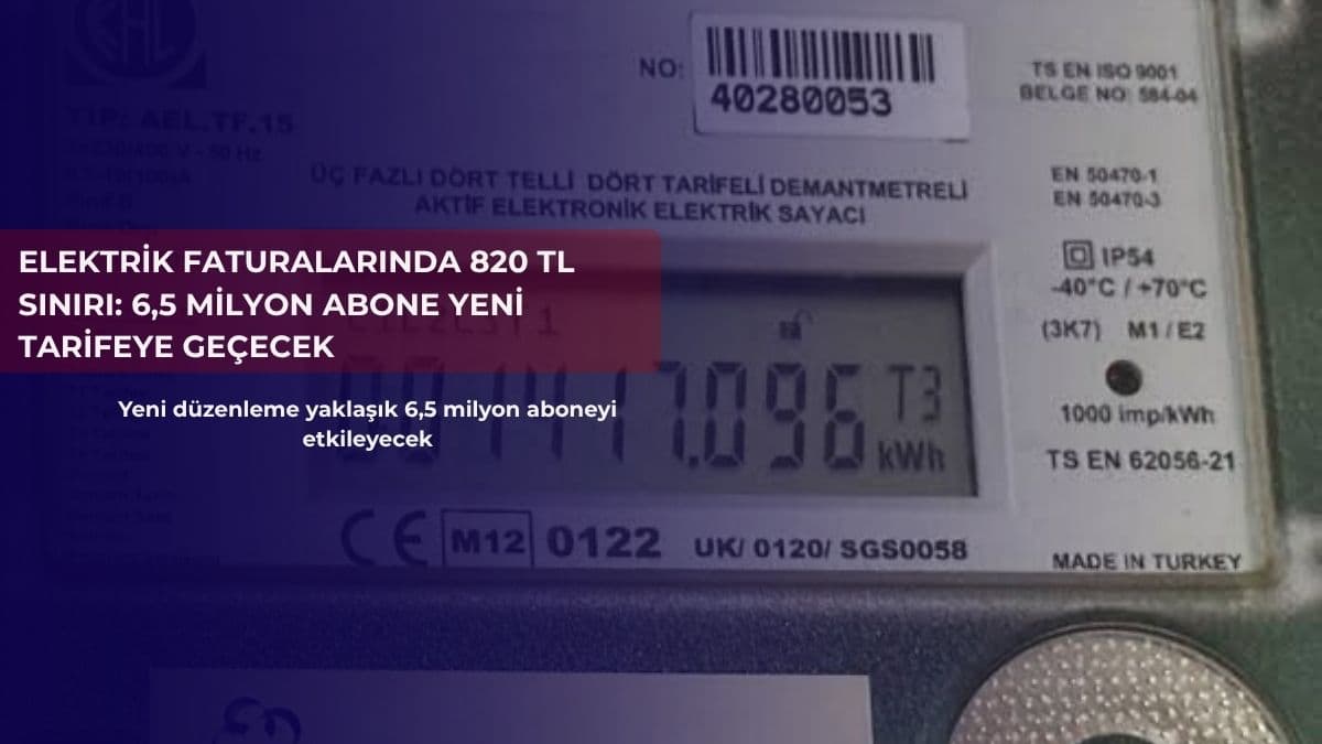Elektrik faturalarında 820 TL sınırı: 6,5 milyon abone yeni tarifeye geçecek