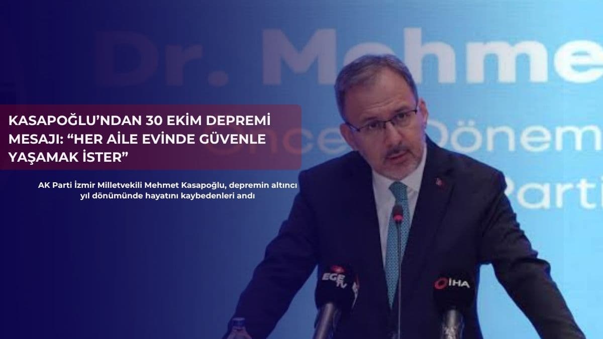 Kasapoğlu’ndan 30 Ekim depremi mesajı: “Her aile evinde güvenle yaşamak ister”