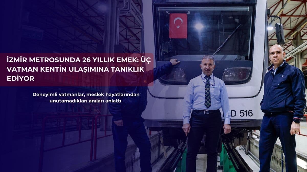 İzmir metrosunda 26 yıllık emek: Üç vatman kentin ulaşımına tanıklık ediyor