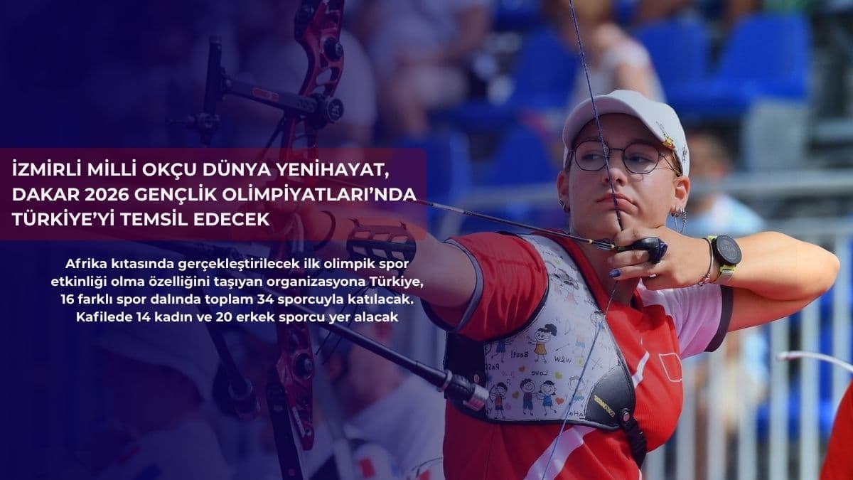 İzmirli milli okçu Dünya Yenihayat, Dakar 2026 Gençlik Olimpiyatları’nda Türkiye’yi temsil edecek