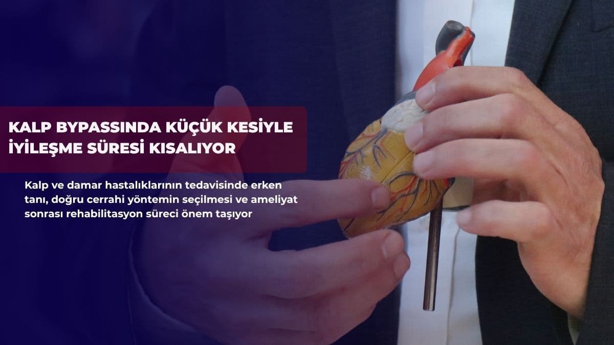Kalp bypassında küçük kesiyle iyileşme süresi kısalıyor