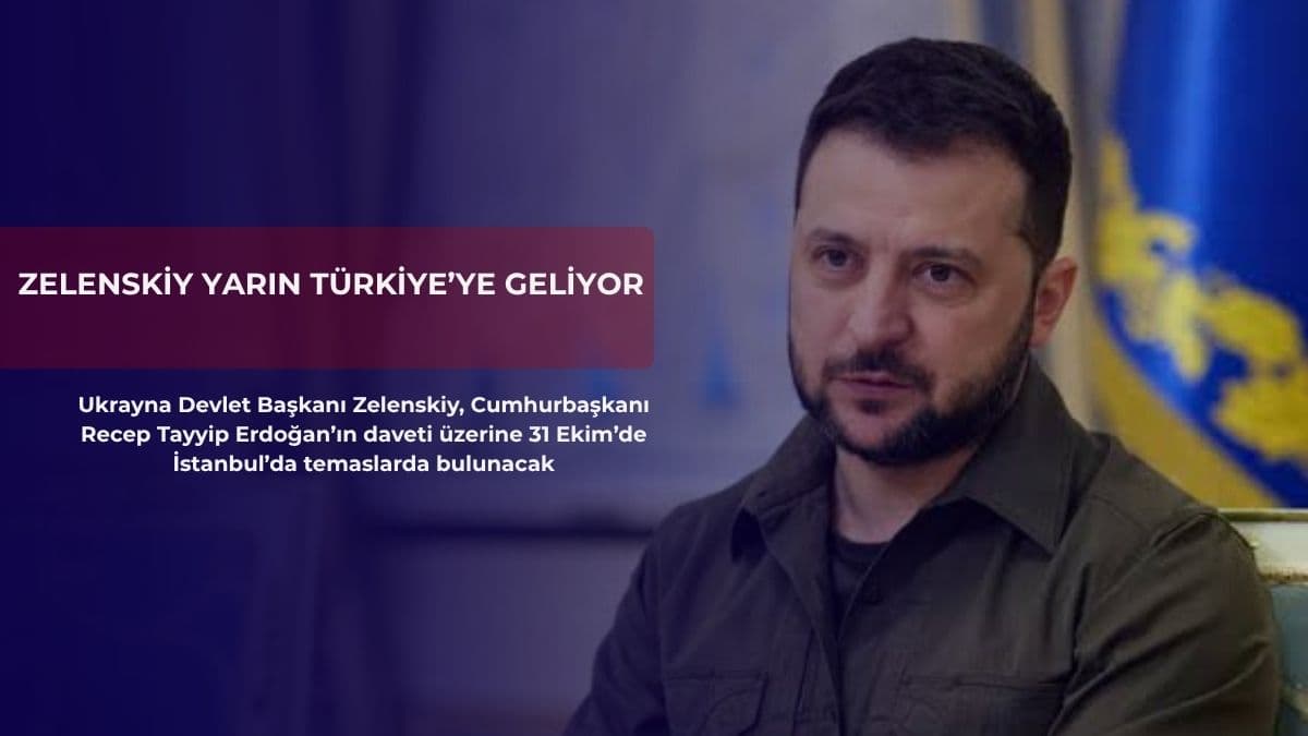Zelenskiy yarın Türkiye’ye geliyor