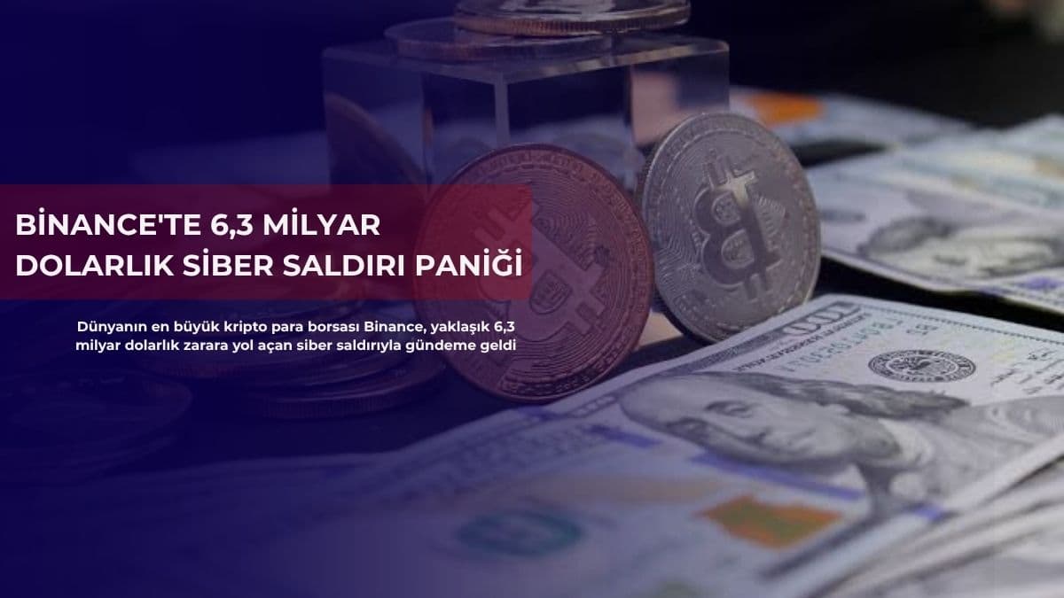 Binance'te 6,3 milyar dolarlık siber saldırı paniği