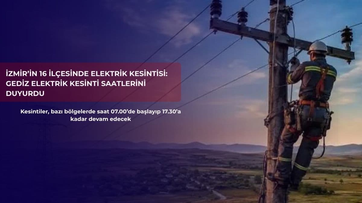 İzmir’in 16 ilçesinde elektrik kesintisi: Gediz Elektrik kesinti saatlerini duyurdu