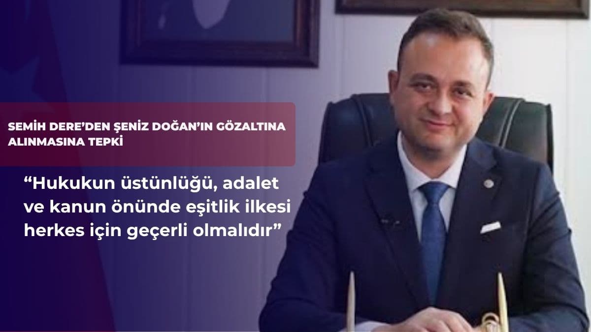 Semih Dere’den Şeniz Doğan’ın gözaltına alınmasına tepki