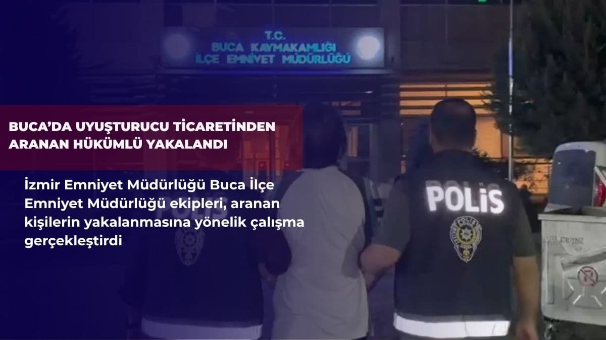 Buca’da uyuşturucu ticaretinden aranan hükümlü yakalandı