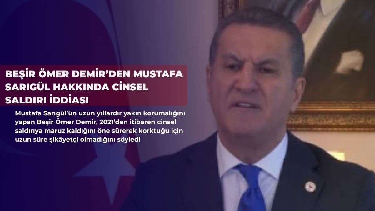 Beşir Ömer Demir’den Mustafa Sarıgül hakkında cinsel saldırı iddiası