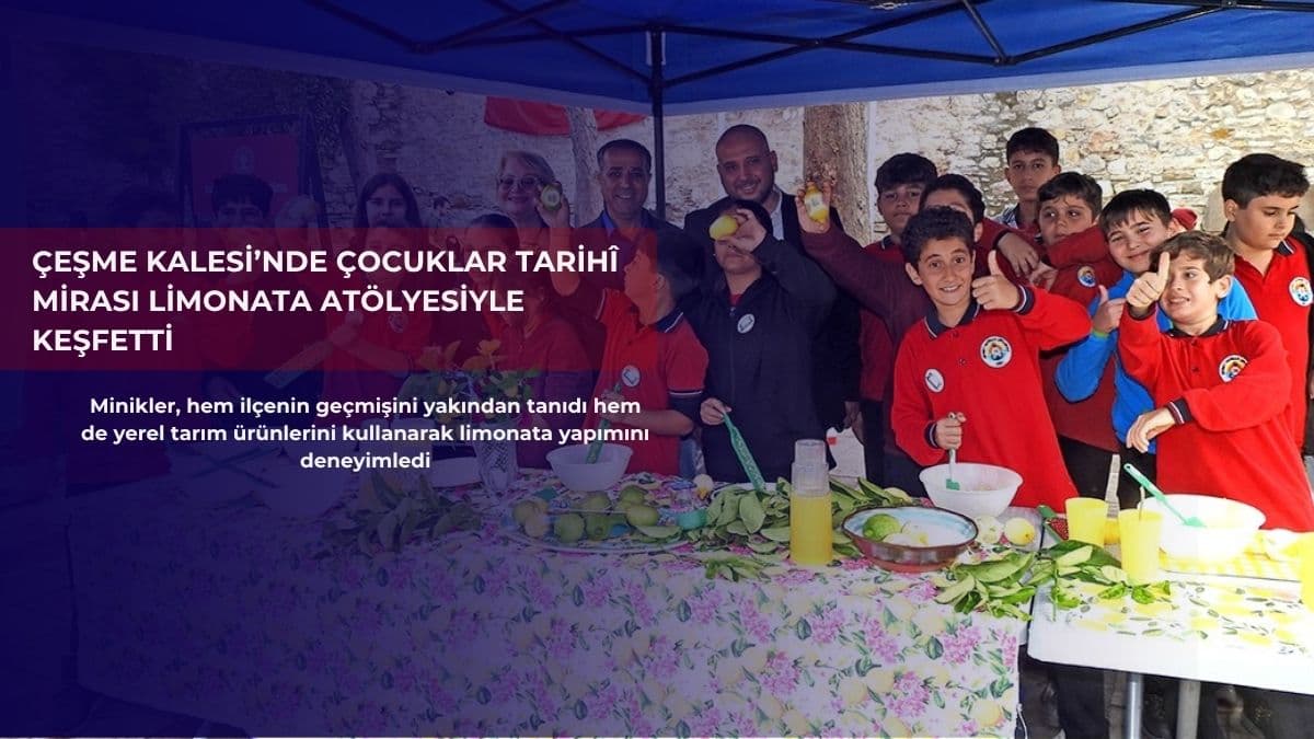Çeşme Kalesi’nde çocuklar tarihî mirası limonata atölyesiyle keşfetti