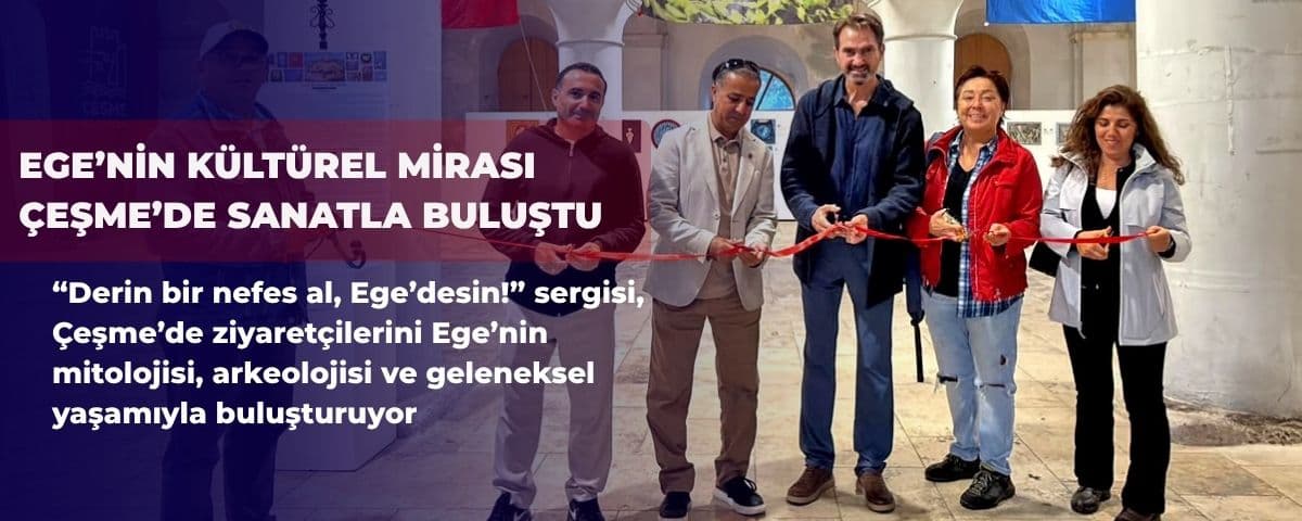 Ege’nin kültürel mirası Çeşme’de sanatla buluştu