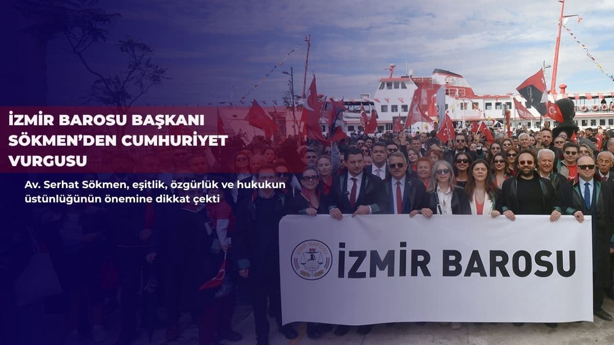 İzmir Barosu Başkanı Sökmen’den Cumhuriyet vurgusu