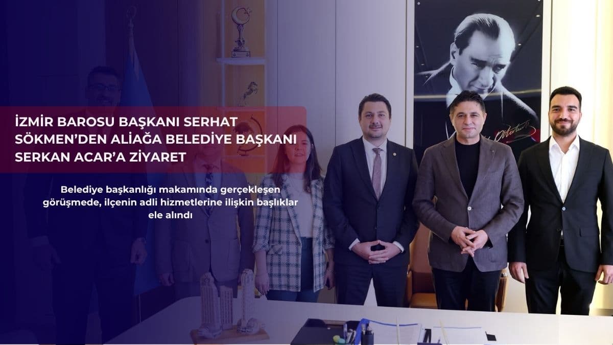 İzmir Barosu Başkanı Serhat Sökmen’den Aliağa Belediye Başkanı Serkan Acar’a ziyaret