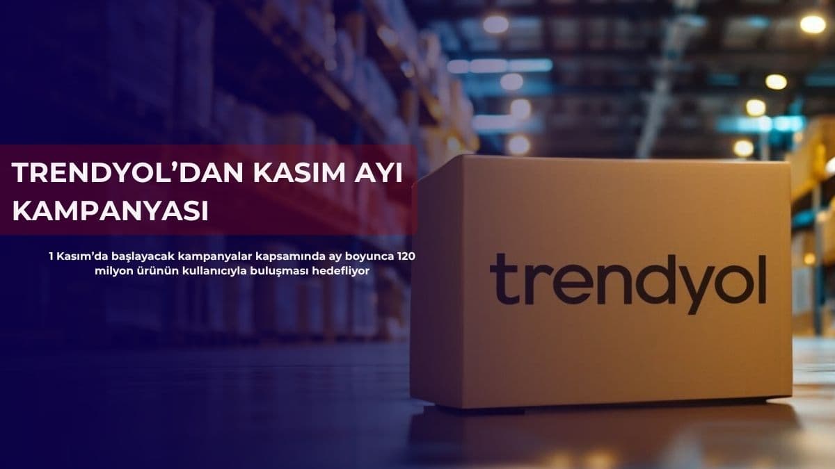 Trendyol’dan kasım ayı kampanyası: 120 milyon ürün satışa sunulacak