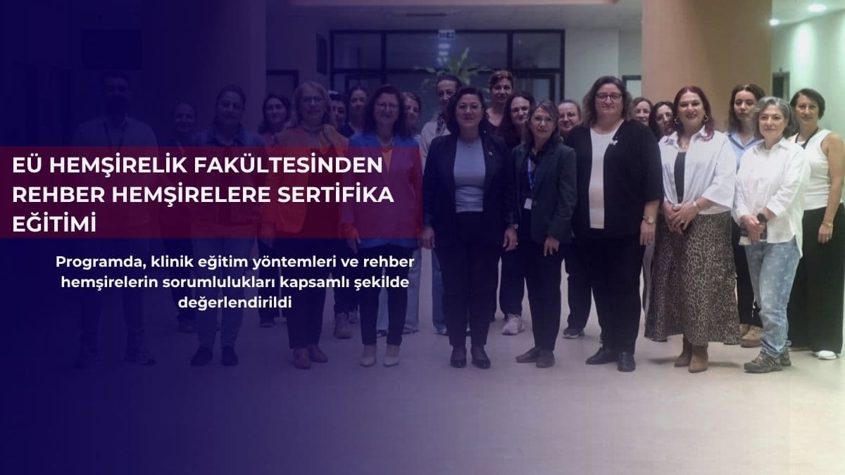 EÜ Hemşirelik Fakültesinden rehber hemşirelere sertifika eğitimi