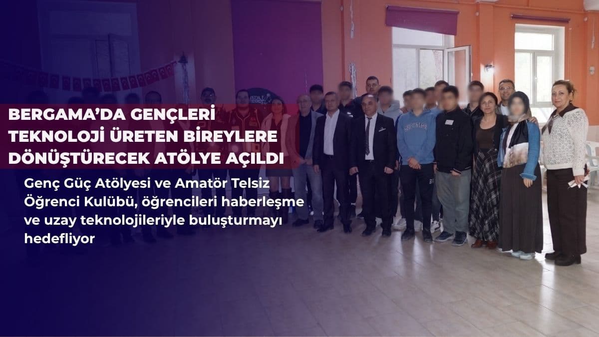Bergama’da gençleri teknoloji üreten bireylere dönüştürecek atölye açıldı