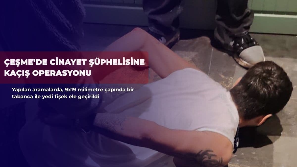 Çeşme’de cinayet şüphelisine kaçış operasyonu: 3 kişi yakalandı
