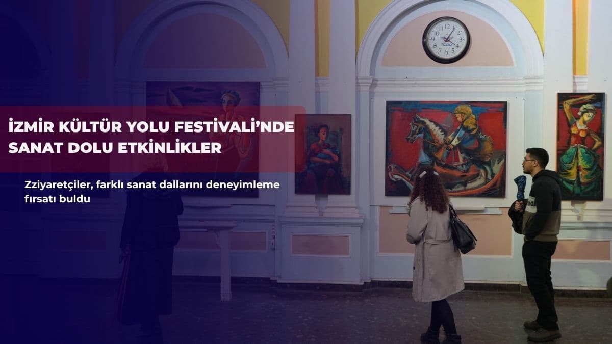 İzmir Kültür Yolu Festivali’nde sanat dolu etkinlikler