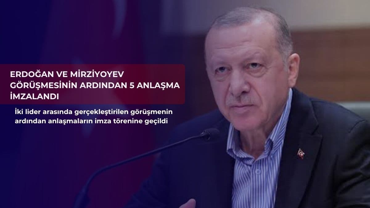 Erdoğan ve Mirziyoyev görüşmesinin ardından 5 anlaşma imzalandı