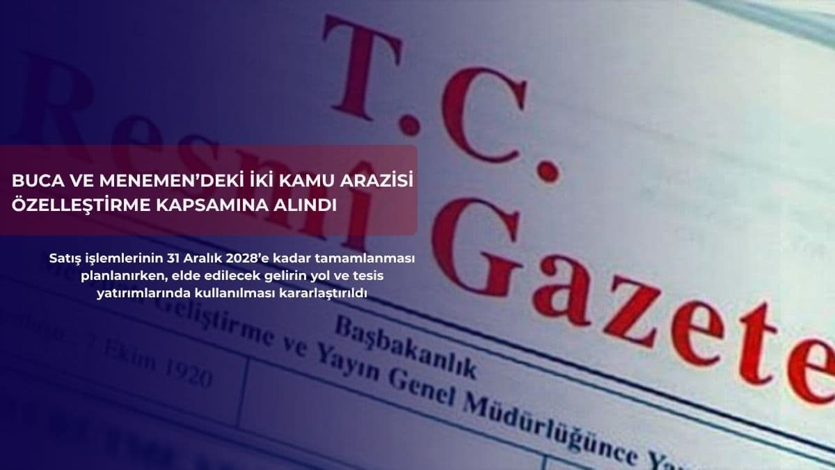 Buca ve Menemen’deki iki kamu arazisi özelleştirme kapsamına alındı