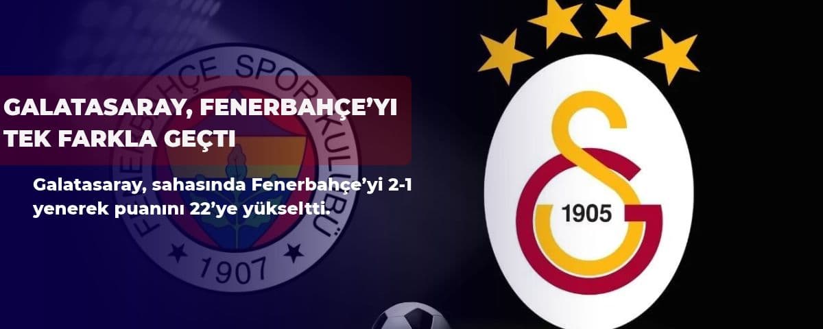 Galatasaray, Fenerbahçe’yi tek farkla geçti