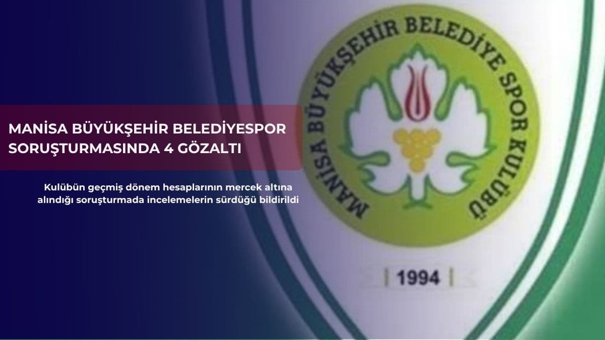 Manisa Büyükşehir Belediyespor soruşturmasında 4 gözaltı