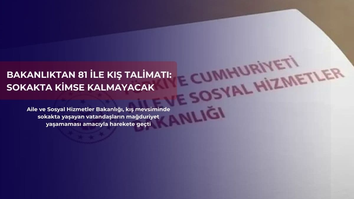 Bakanlıktan 81 ile kış talimatı: Sokakta kimse kalmayacak