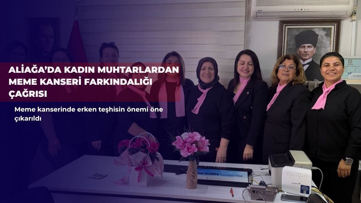 Aliağa’da kadın muhtarlardan meme kanseri farkındalığı çağrısı