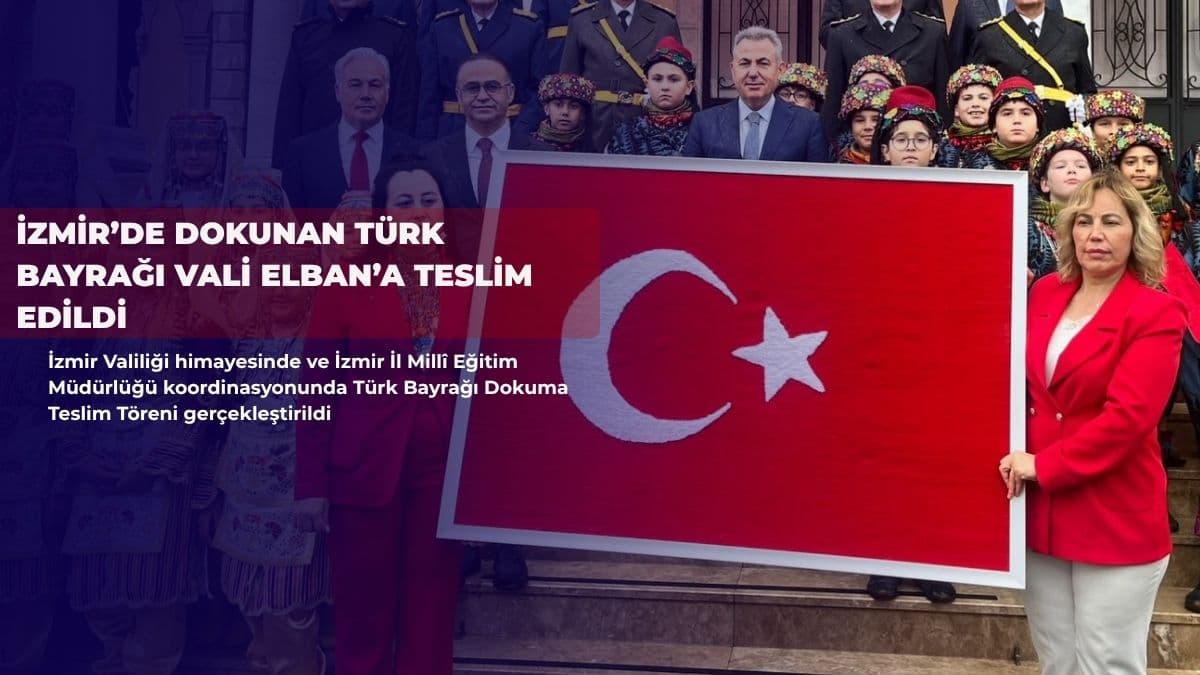 İzmir’de dokunan Türk bayrağı Vali Elban’a teslim edildi