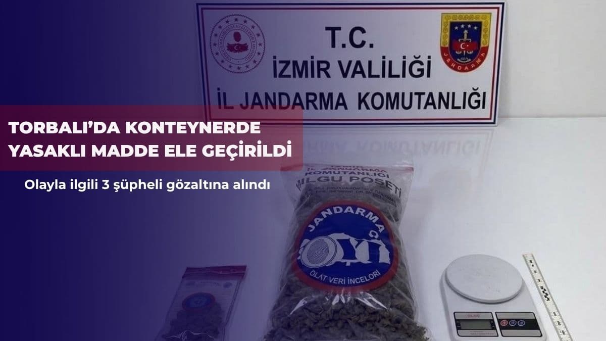 Torbalı’da konteynerde yasaklı madde ele geçirildi