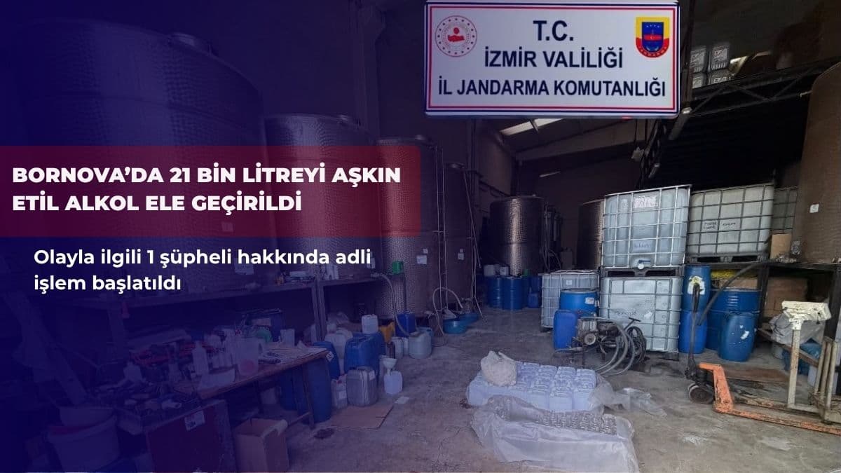 Bornova’da 21 bin litreyi aşkın etil alkol ele geçirildi