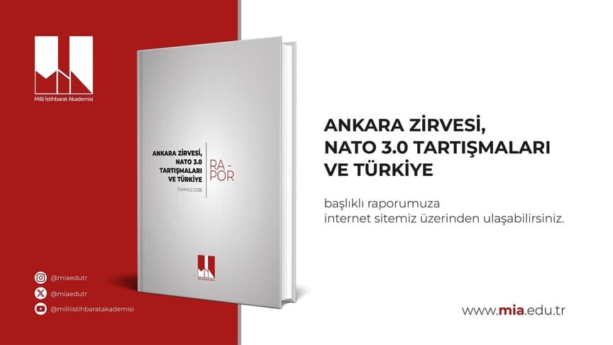 Milli İstihbarat Akademisi'nden "Ankara Zirvesi, NATO 3.0 Tartışmaları ve Türkiye" Başlıklı Rapor