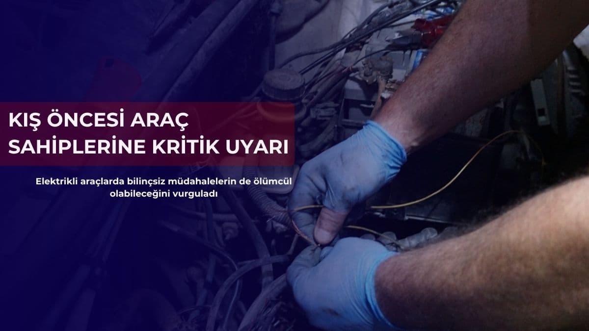 Kış öncesi araç sahiplerine kritik uyarı: İhmaller yangına davetiye çıkarıyor