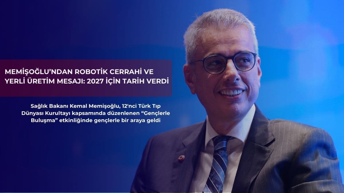 Memişoğlu’ndan robotik cerrahi ve yerli üretim mesajı: 2027 için tarih verdi