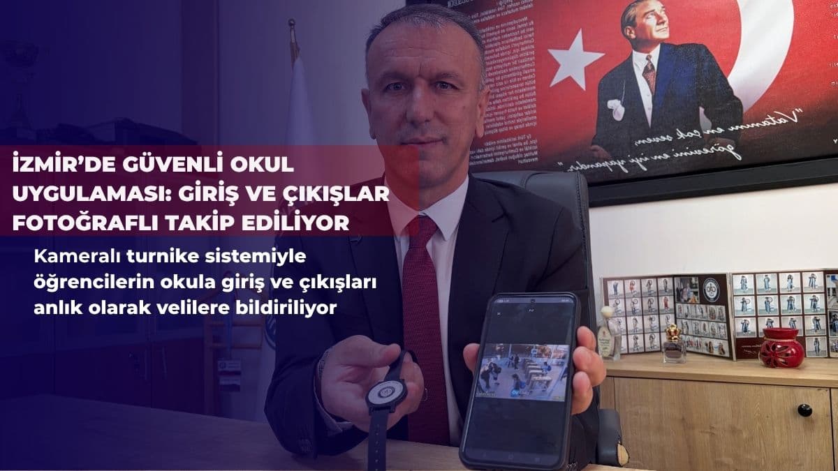 İzmir’de güvenli okul uygulaması: Giriş ve çıkışlar fotoğraflı takip ediliyor