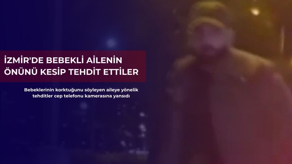 İzmir'de bebekli ailenin önünü kesip tehdit ettiler: O anlar kamerada