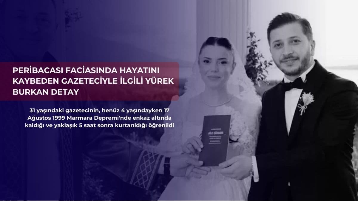 Peribacası faciasında hayatını kaybeden gazeteciyle ilgili yürek burkan detay