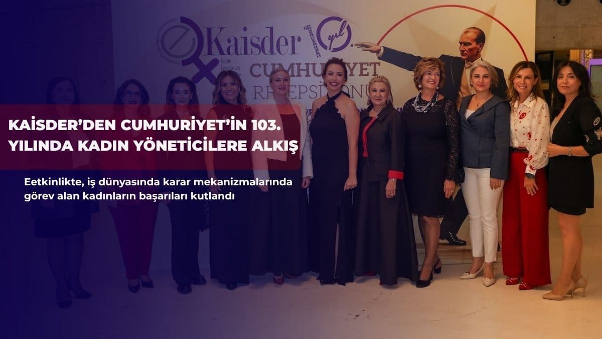 KAİSDER’den Cumhuriyet’in 103. yılında kadın yöneticilere alkış