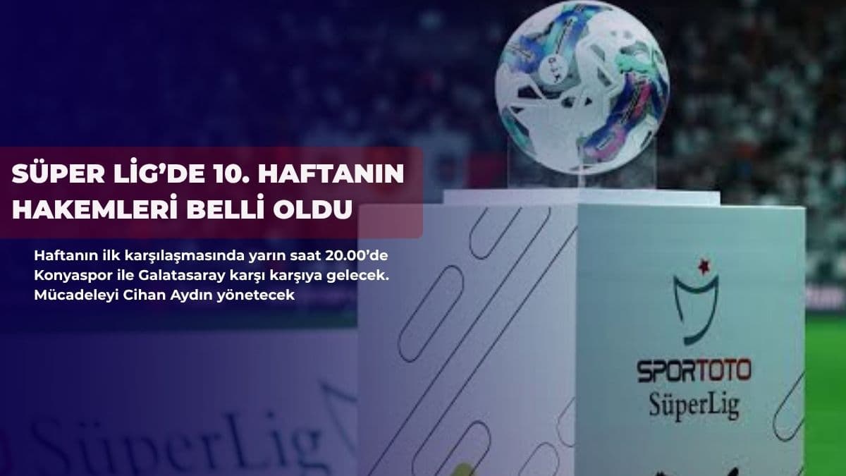 Süper Lig’de 10. haftanın hakemleri belli oldu