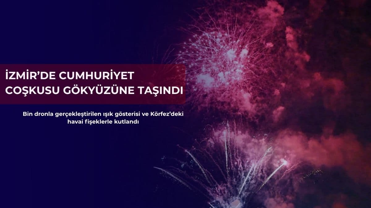 İzmir’de Cumhuriyet coşkusu gökyüzüne taşındı: Bin dronla ışık şöleni